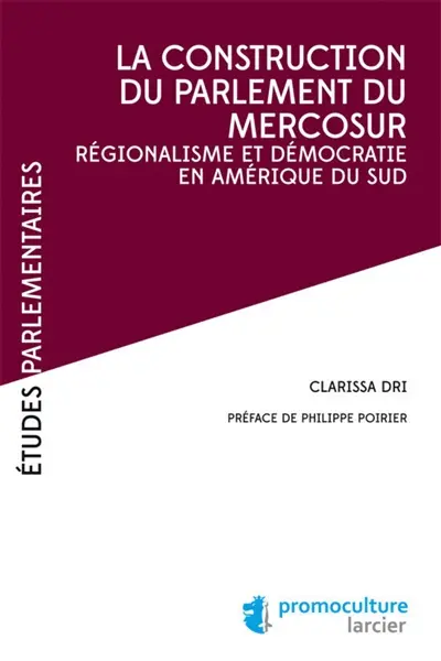 La construction du Parlement du Mercosur : régionalisme et démocratie en Amérique du Sud