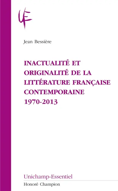 Inactualité et originalité de la littérature française contemporaine : 1970-2013