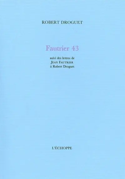 Fautrier 43. Lettres de Jean Fautrier à Robert Droguet