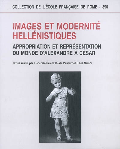 Images et modernité hellénistiques : appropriation et représentation du monde d'Alexandre à César