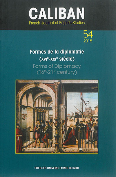 Caliban, n° 54. Formes de la diplomatie : XVIe-XXIe siècle. Forms of diplomacy : 16th-21st century