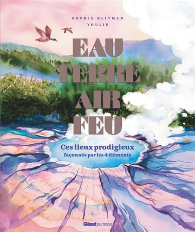 Eau, terre, air, feu : ces lieux prodigieux façonnés par les 4 éléments