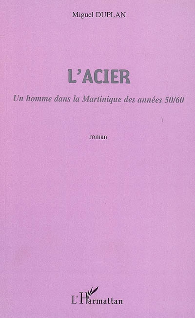 L'Acier : un homme dans la Martinique des années 1950-1960