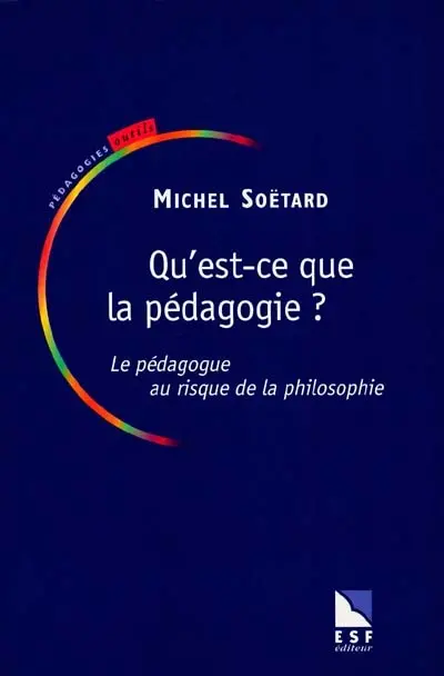 Qu'est-ce que la pédagogie ? : le pédagogue au risque de la philosophie