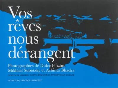 Vos rêves nous dérangent : photographies de Dulce Pinzon, Mikhael Subotzky et Achinto Bhadra