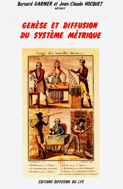 Genèse et diffusion du système métrique : actes du colloque La naissance du système métrique, URA-CNRS 1013 et 1252, Musée national des techniques, CNAM, 20-21 octobre 1989