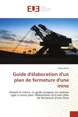 Guide d'élaboration d'un plan de fermeture d'une mine : Simple et concis, ce guide propose un canevas type à suivre pour l'élaboration d'un bon plan de ferm