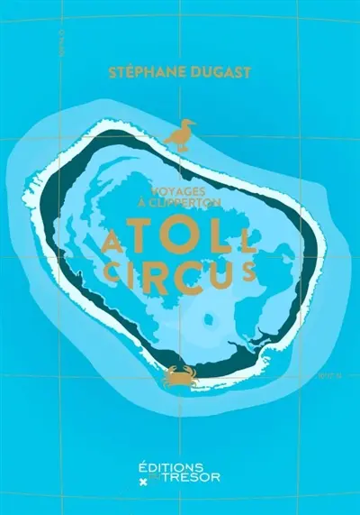Atoll circus : voyages à Clipperton