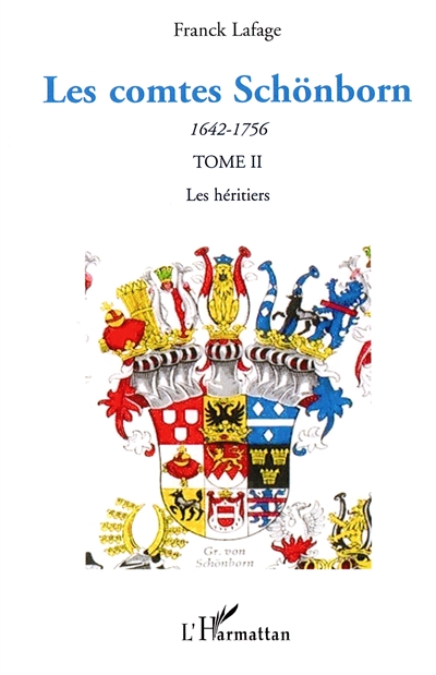 Les comtes Schönborn, 1642-1756 : une famille allemande à la conquête du pouvoir dans le Saint Empire romain germanique. Vol. 2. Les héritiers
