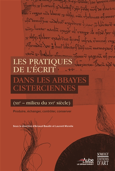 Les pratiques de l'écrit dans les abbayes cisterciennes : XIIe-milieu du XVIe siècle : produire, échanger, contrôler, conserver