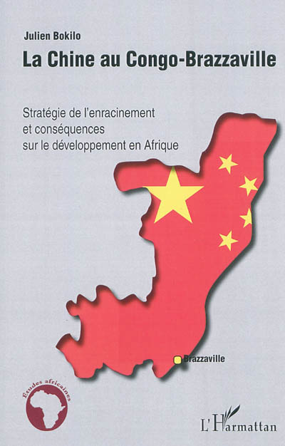 La Chine au Congo-Brazzaville : stratégie de l'enracinement et conséquences sur le développement en Afrique