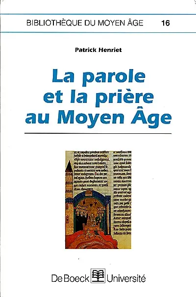 La parole et la prière au Moyen Age : le verbe efficace dans l'hagiographie monastique des XIe et XIIe siècles