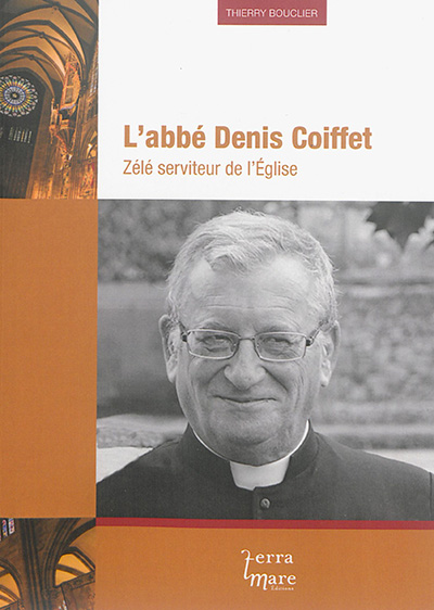 L'abbé Denis Coiffet : zélé serviteur de l'Eglise