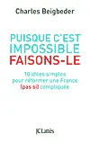 Puisque c'est impossible faisons-le : 10 idées simples pour réformer une France (pas si) compliquée