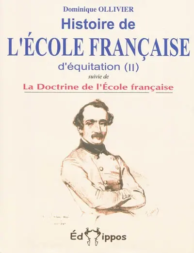 Histoire de l'École française d'équitation. La doctrine de l'Ecole française. Vol. 2