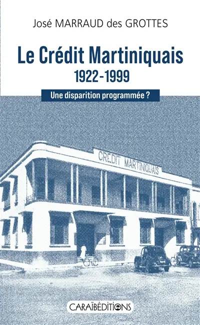 Le Crédit martiniquais, 1922-1999 : une disparition programmée ? Le Crédit martiniquais, 1922-1999 : une disparition programmée ?