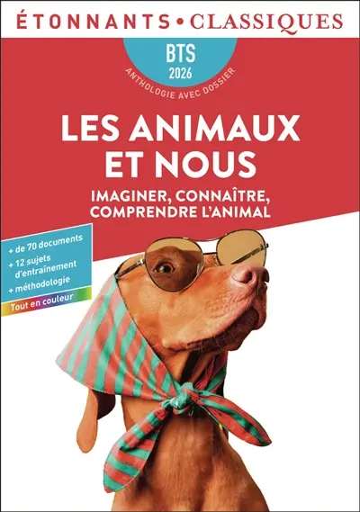Les animaux et nous : imaginer, connaître, comprendre l'animal : BTS 2026, anthologie avec dossier