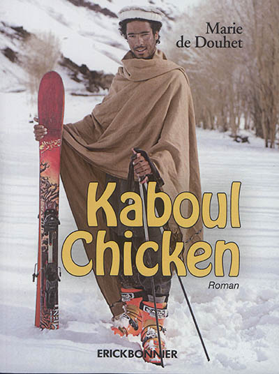 Kaboul chicken : le journal d'une jeune Française partie skier en Afghanistan