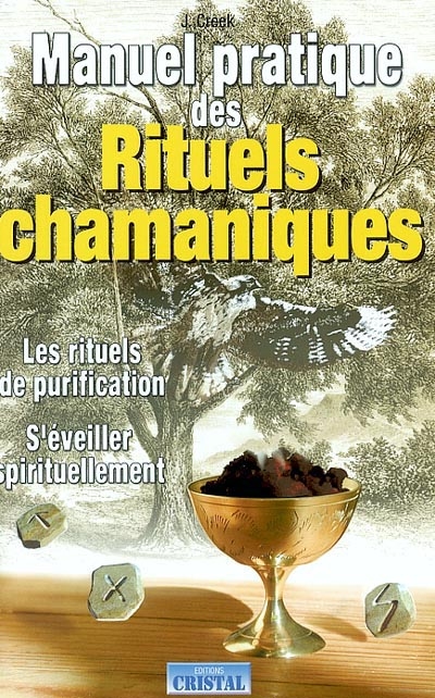 Manuel pratique des rituels chamaniques : les rituels de purification, s'éveiller spirituellement