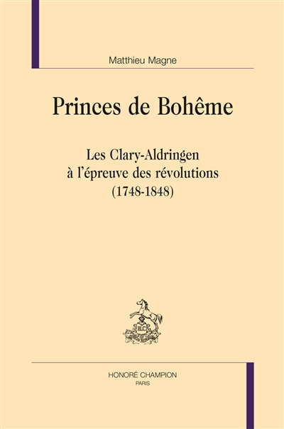 Princes de Bohême : les Clary-Aldringen à l'épreuve des révolutions (1748-1848)