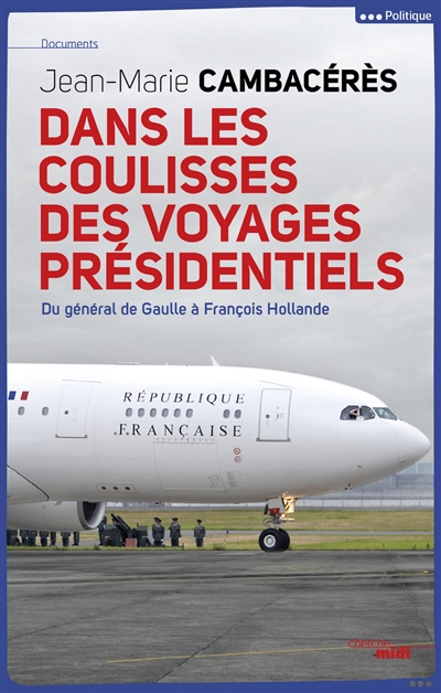 Dans les coulisses des voyages présidentiels : du général de Gaulle à François Hollande