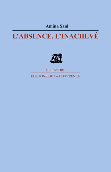 L'absence, l'inachevé : poèmes