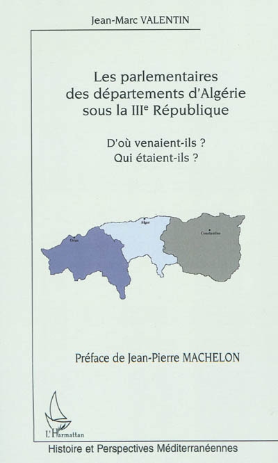 Les parlementaires des départements d'Algérie sous la IIIe République : d'où venaient-ils ? Qui étaient-ils ?