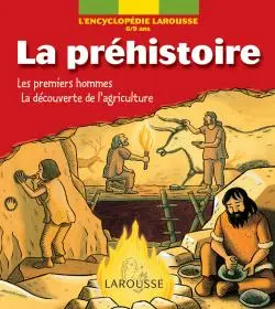 La préhistoire : les premiers hommes, la découverte de l'agriculture