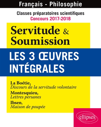 Classes préparatoires scientifiques, concours 2017-2018, français-philosophie : Servitude & soumission, les 3 œuvres intégrales