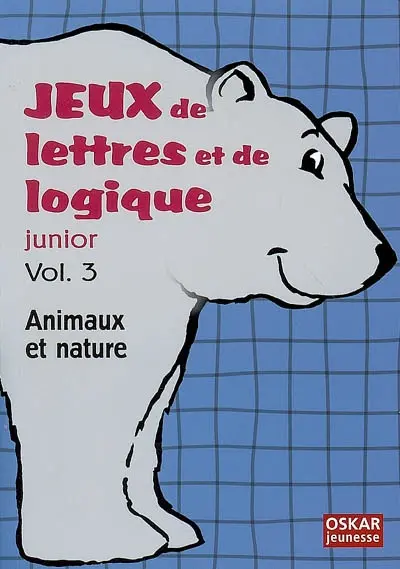 Jeux de lettres et de logique junior. Vol. 3. Animaux et nature