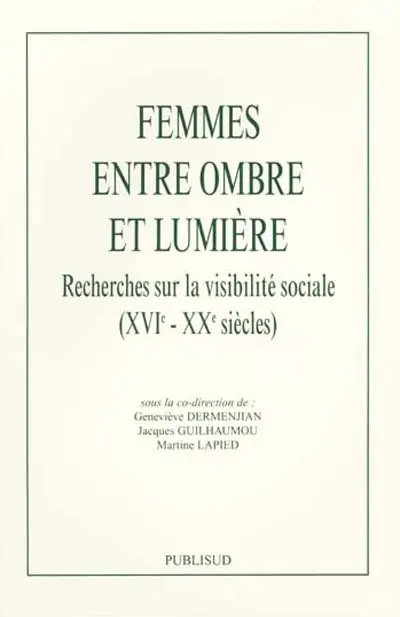 Femmes entre ombre et lumière : recherches sur la visibilité sociale (XVIe-XXe siècles)