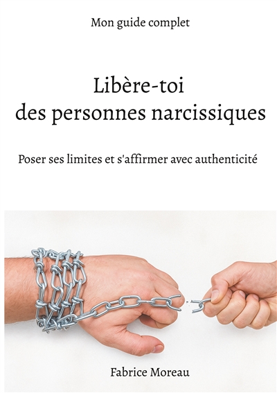 Libère-toi des personnes narcissiques. : Poser ses limites et s'affirmer avec authenticité.