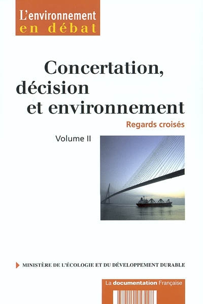 Concertation, décision et environnement : regards croisés, actes du séminaire trimestriel Concertation, décision et environnement. Vol. 2