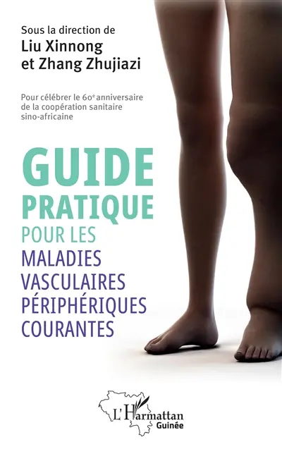 Guide pratique pour les maladies vasculaires périphériques courantes : pour célébrer le 60e anniversaire de la coopération sanitaire sino-africaine