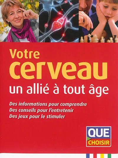 Votre cerveau, un allié à tout âge : des informations pour comprendre, des conseils pour l'entretenir, des jeux pour le stimuler