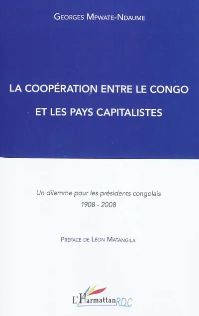 La coopération entre le Congo et les pays capitalistes : un dilemme pour les présidents congolais 1908-2008