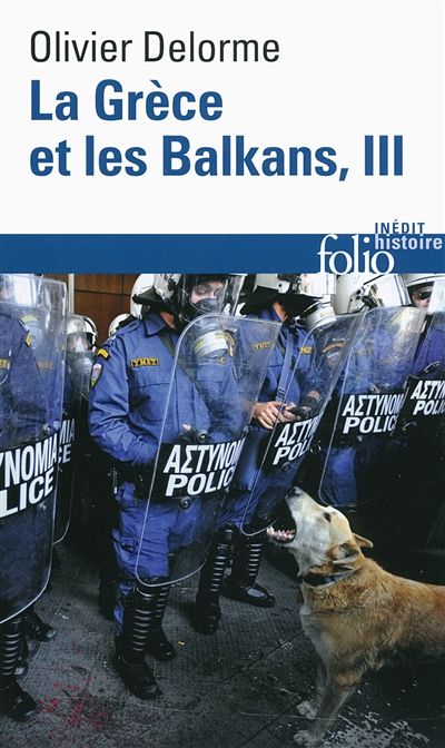La Grèce et les Balkans : du Ve siècle à nos jours. Vol. 3 - Olivier Delorme