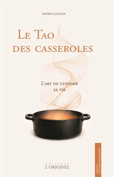 Le tao des casseroles : l'art de cuisiner sa vie