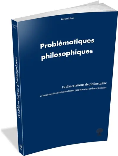 Problématiques philosophiques : 15 dissertations de philosophie : à l'usage des étudiants des classes préparatoires et des universités