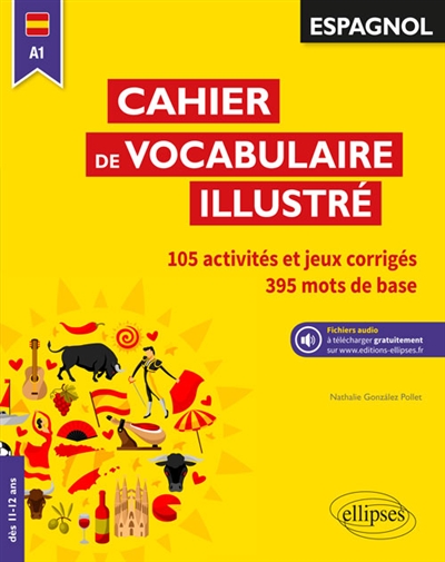 Cahier de vocabulaire illustré, espagnol A1 : 105 activités et jeux corrigés, 401 mots de base