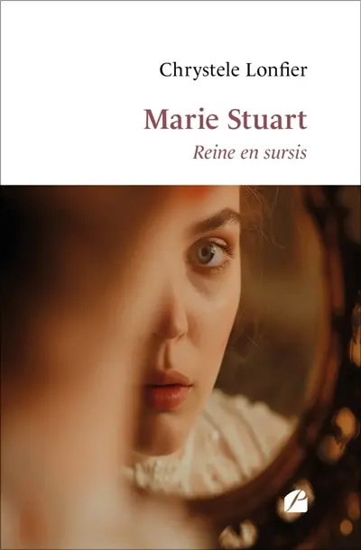Marie Stuart : Reine en sursis