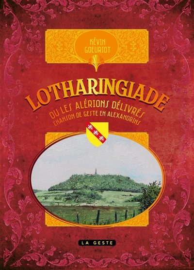 Lotharingiade ou Les Alérions délivrés : chanson de geste en alexandrins