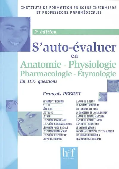 Anatomie, physiologie, pharmacologie, étymologie : s'auto-évaluer en 1.137 questions : nutriments biochimie, cellule, génétique, les tissus, le sang, le système immunitaire, le système cardiovasculaire, l'équilibre acido-basique, le système lymphatique, le système respiratoire...