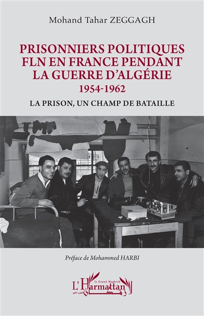 Prisonniers politiques FLN en France pendant la guerre d'Algérie 1954-1962 : la prison, un champ de bataille