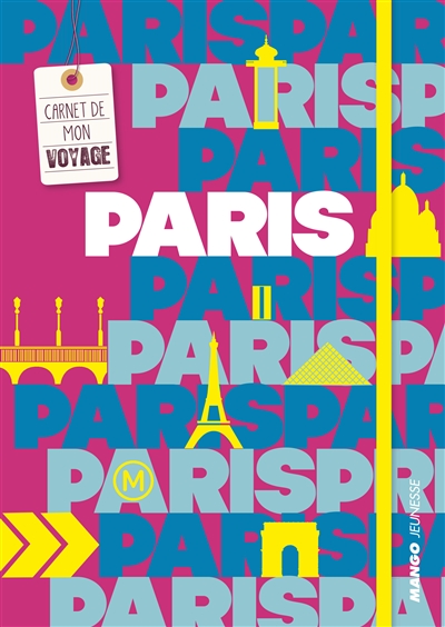 Paris : carnet de mon voyage