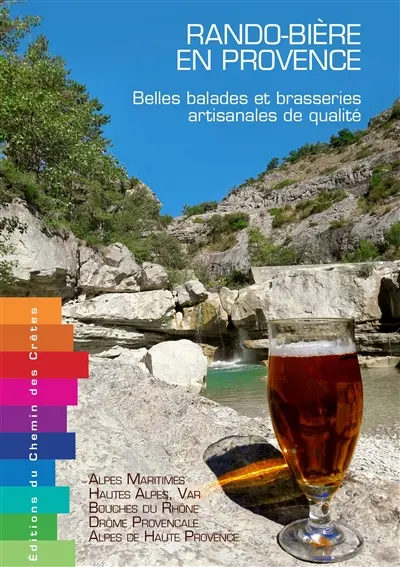 Rando-bière en Provence : belles balades et brasseries artisanales de qualité : Alpes-Maritimes, Hautes-Alpes, Var, Bouches du Rhône, Drôme provençale, Alpes de Haute Provence