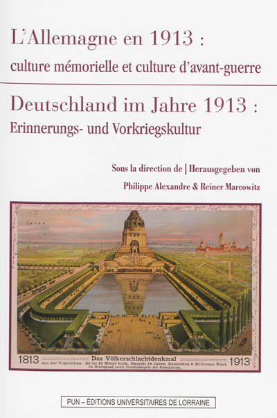 L'Allemagne en 1913 : culture mémorielle et culture d'avant-guerre. Deutschland im Jahre 1913 : Errinnerungs- und Vorkriegskultur