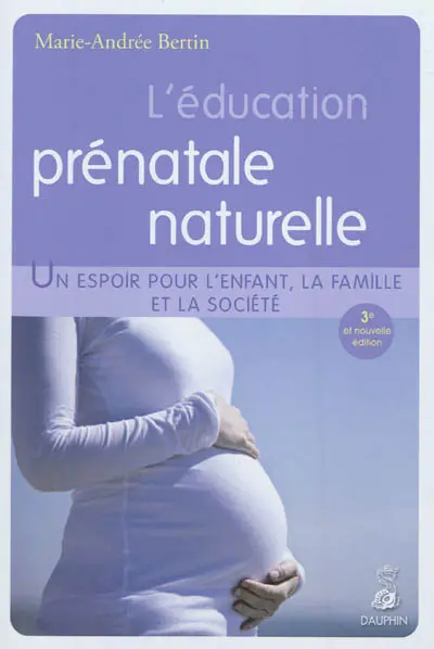 L'éducation prénatale naturelle : un espoir pour l'enfant, la famille et la société