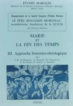 Marie et la fin des temps. Vol. 3. Approche historico-théologique