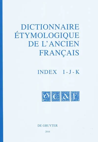 Dictionnaire étymologique de l'ancien français. Vol. Index I - J - K